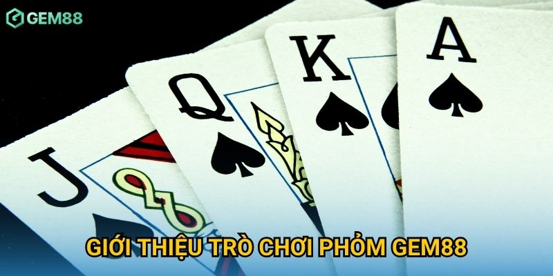 Giới thiệu trò chơi Phỏm Gem88 Giới thiệu trò chơi Phỏm Gem88