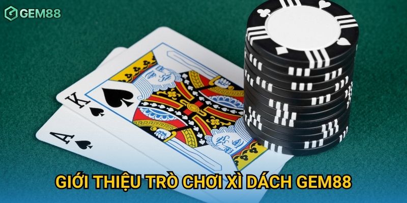 Giới thiệu trò chơi xì dách Gem88