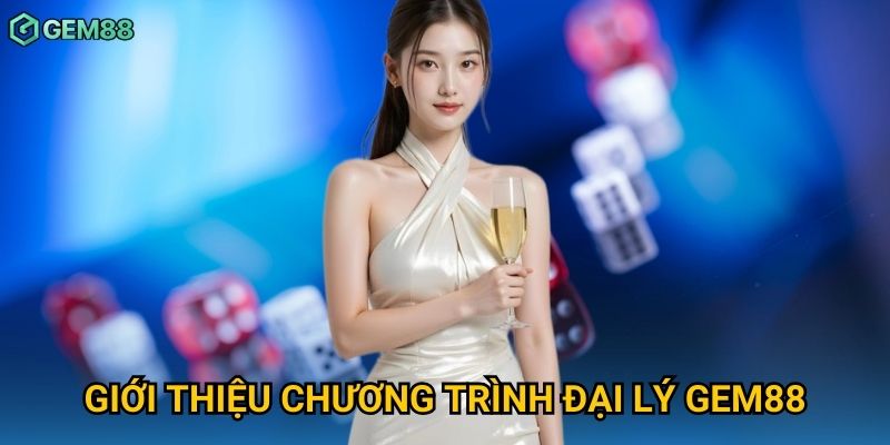 Giới thiệu chương trình đại lý Gem88