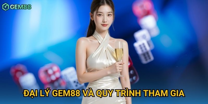 Đại lý Gem88 và quy trình tham gia