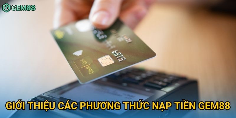 Giới thiệu các phương thức nạp tiền Gem88 Giới thiệu các phương thức nạp tiền Gem88