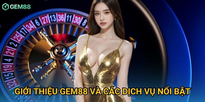 Giới thiệu Gem88 và các dịch vụ nổi bật Giới thiệu Gem88 và các dịch vụ nổi bật
