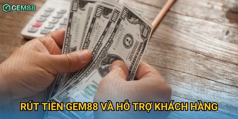 Rút tiền Gem88 và hỗ trợ khách hàng