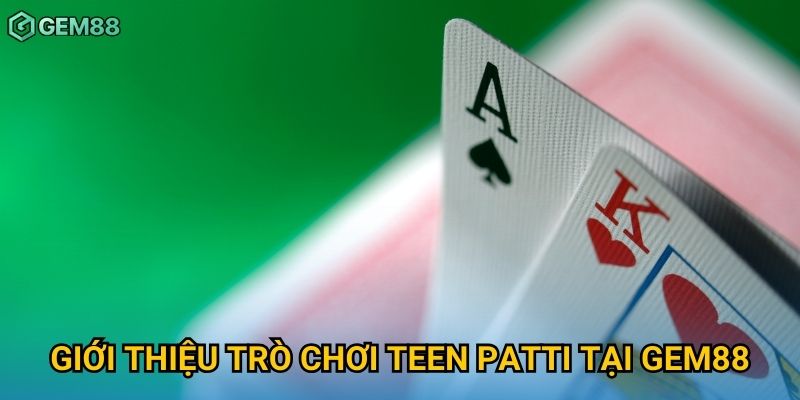 Giới thiệu trò chơi teen patti tại Gem88 Giới thiệu trò chơi teen patti tại Gem88